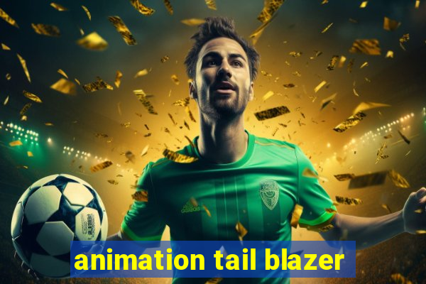 animation tail blazer